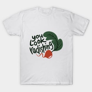 You Look Radishing T-Shirt
